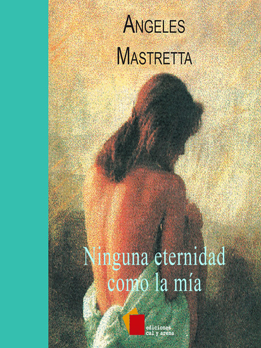 Title details for Ninguna eternidad como la mía by Ángeles Mastretta - Available